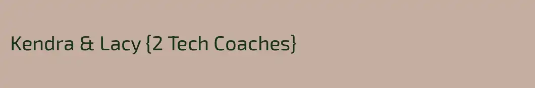 Kendra & Lacy {2 Tech Coaches}